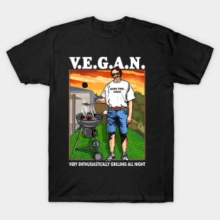 V.E.G.A.N Very Enthusiastically Grilling All Night T-Shirt